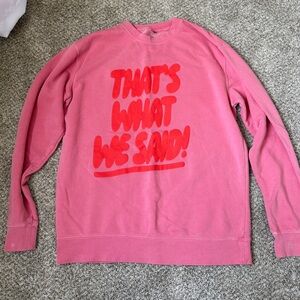 What We Said Merch Sweatshirt